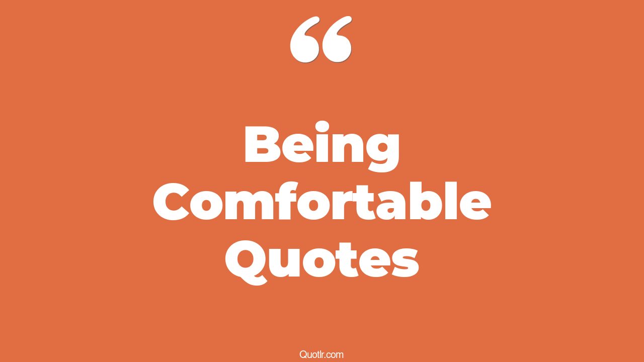 45+ Almighty Being Comfortable Quotes That Will Unlock Your True Potential