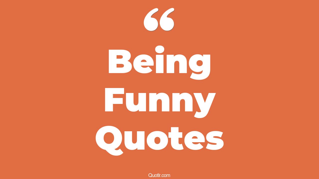 45+ Heartwarming Being Funny Quotes That Will Unlock Your True Potential