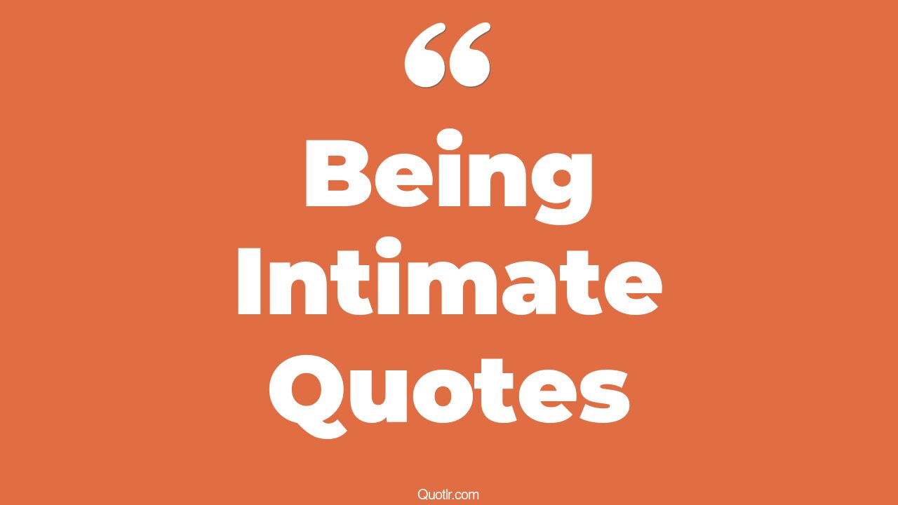 155 Remarkable Being Intimate Quotes (i miss being intimate with you
