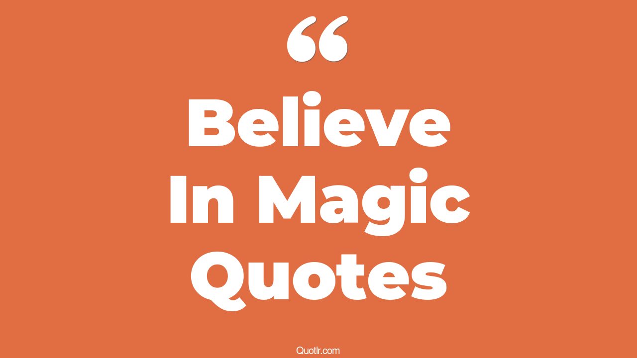 158+ Exciting Believe In Magic Quotes That Will Unlock Your True Potential