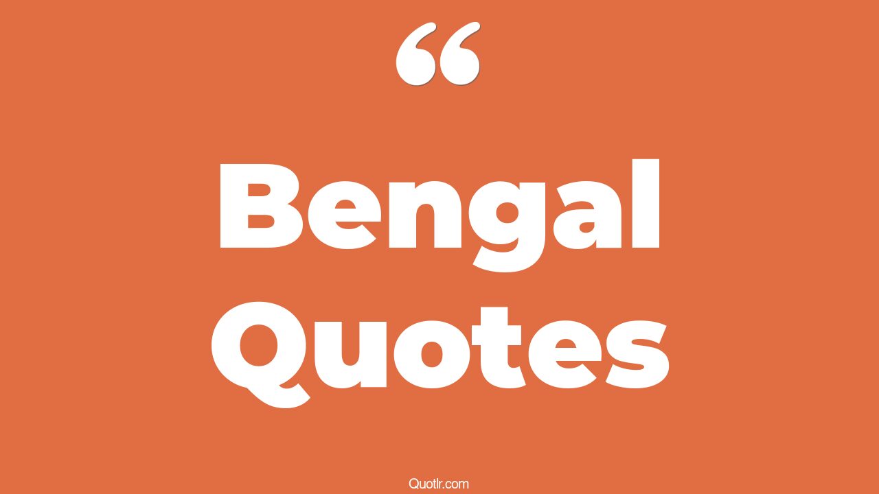 57+ Revealing Bengal Quotes That Will Unlock Your True Potential