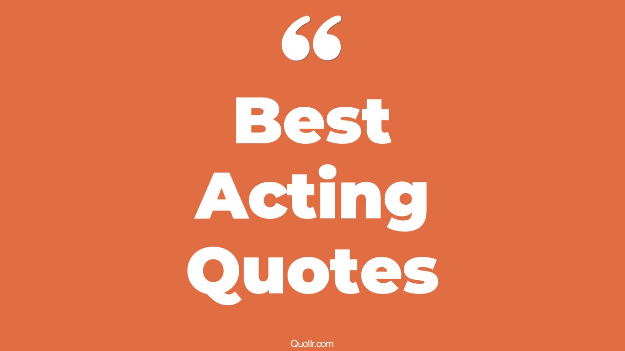 448+ Romantic Best Acting Quotes That Will Unlock Your True Potential