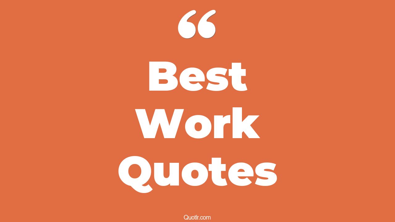 45+ EyeOpening Best Work Quotes That Will Inspire Your Inner Self