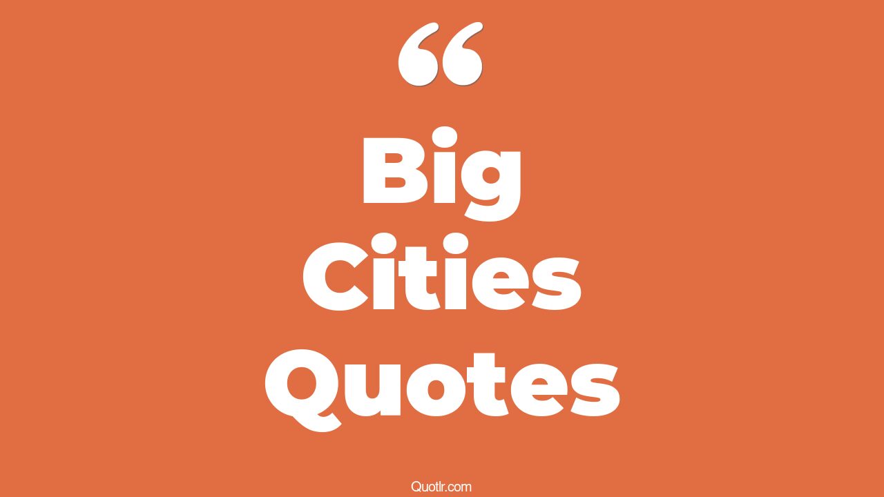 45+ Profound Big Cities Quotes That Will Unlock Your True Potential