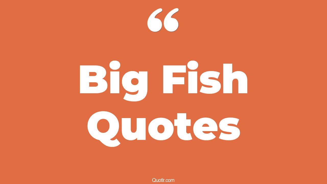 45 Skyrocket Catching The Big Fish Quotes edward bloom big fish