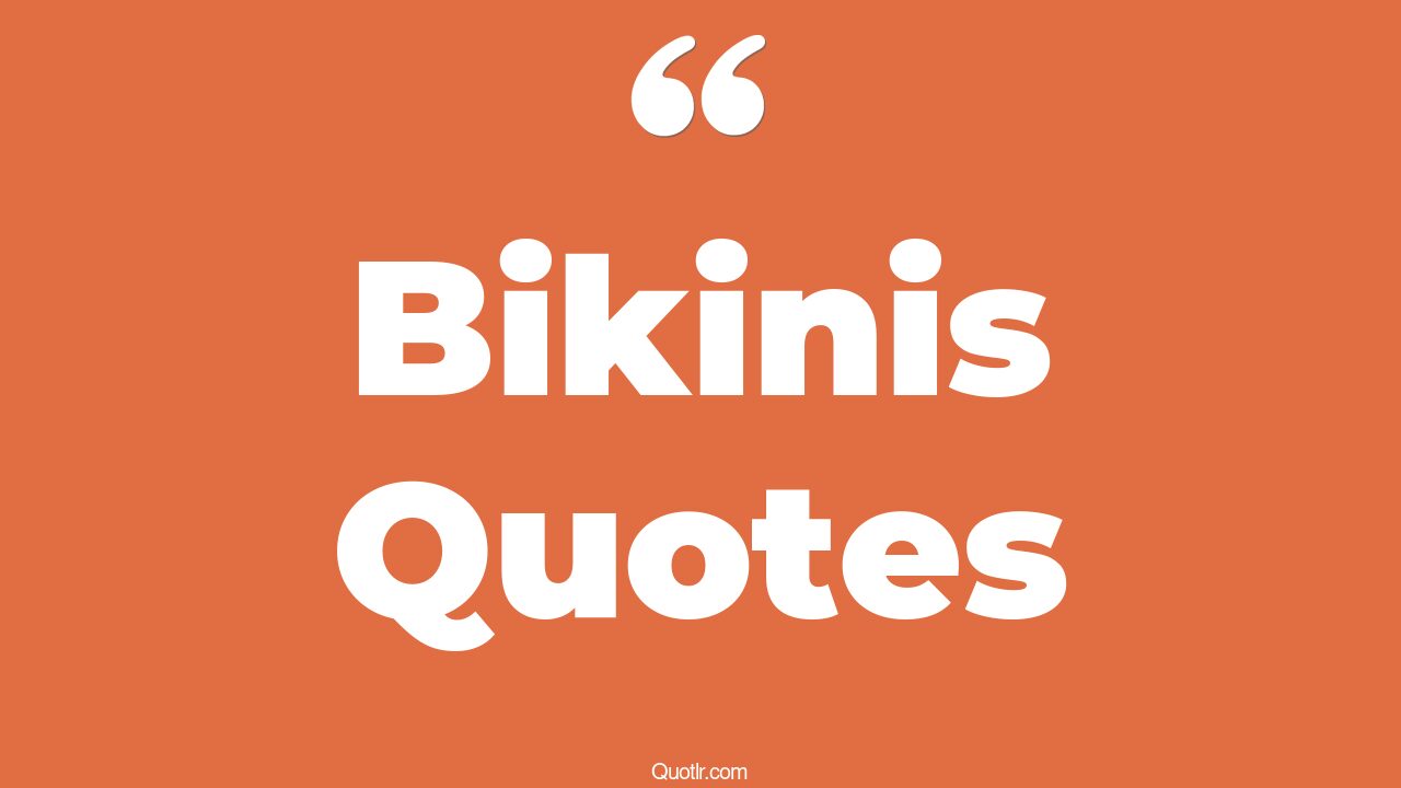 35+ EyeOpening Bikinis Quotes That Will Inspire Your Inner Self