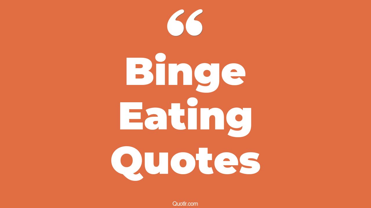 15+ Cheering Binge Eating Quotes That Will Unlock Your True Potential