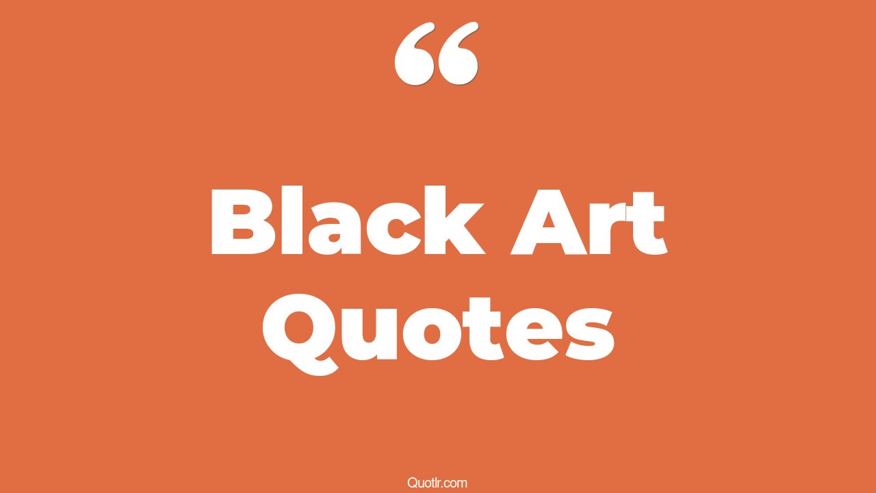 45+ Practical Black Art Quotes That Will Unlock Your True Potential