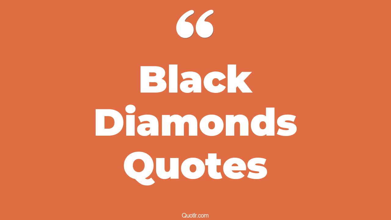 17+ Unbelievable Black Diamonds Quotes That Will Unlock Your True Potential