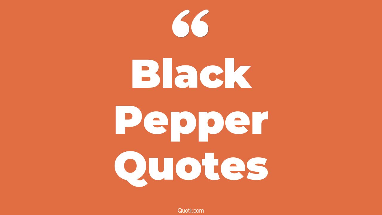 12+ Viral Black Pepper Quotes That Will Unlock Your True Potential