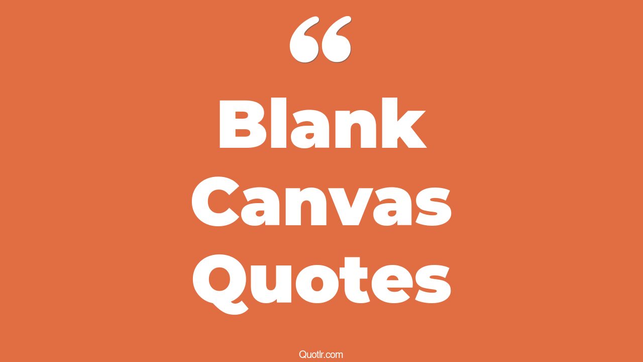 45+ Simplistic Blank Canvas Quotes That Will Unlock Your True Potential