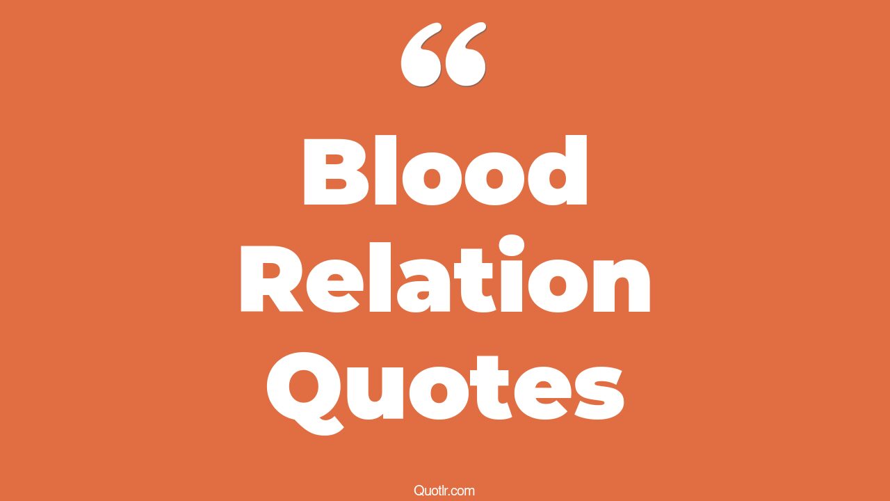 45+ Perspective Blood Relation Quotes That Will Unlock Your True Potential