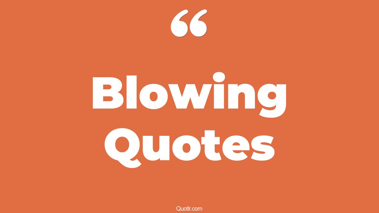 35 Useful Blowing Quotes wind blow, more candles to blow quotes