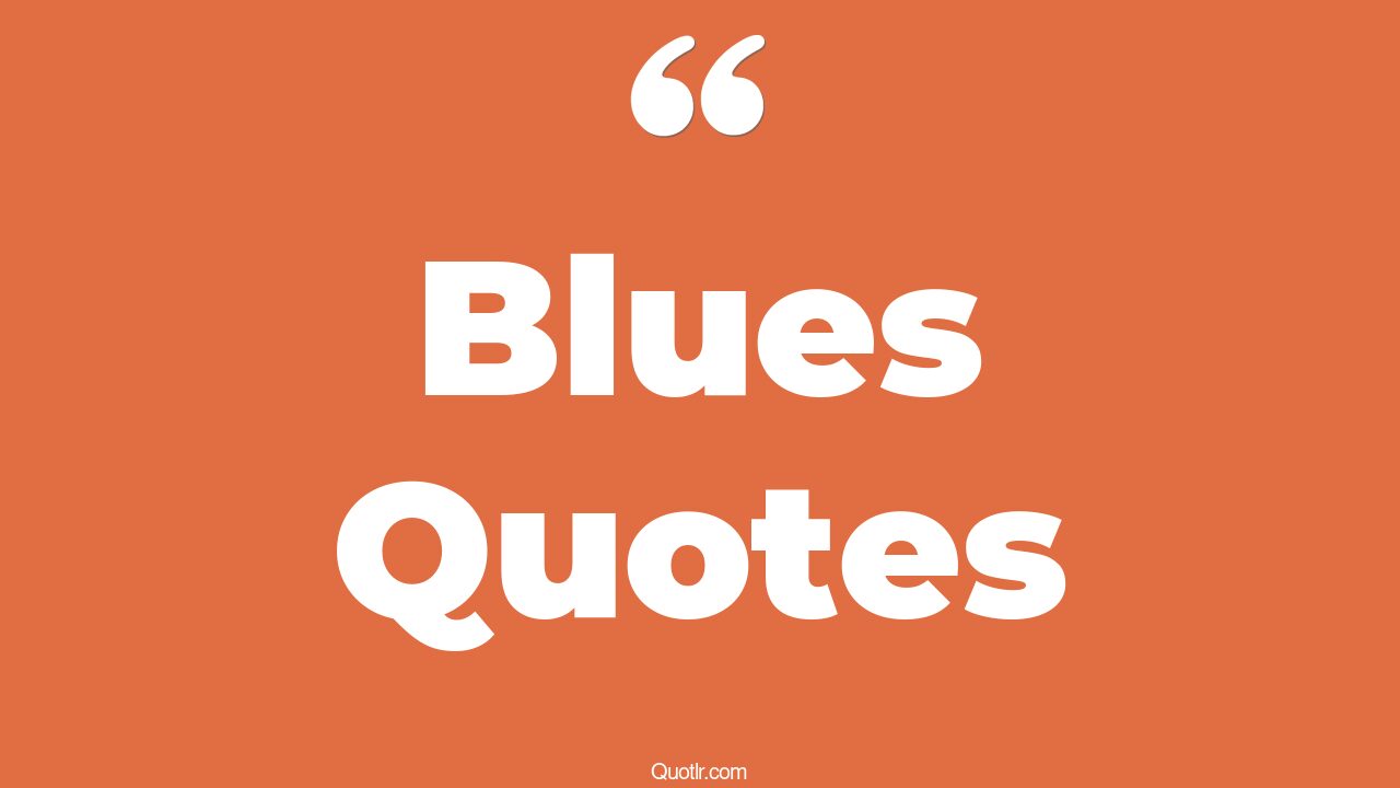 45 Practical Blues Quotes more than blue, sky blue quotes