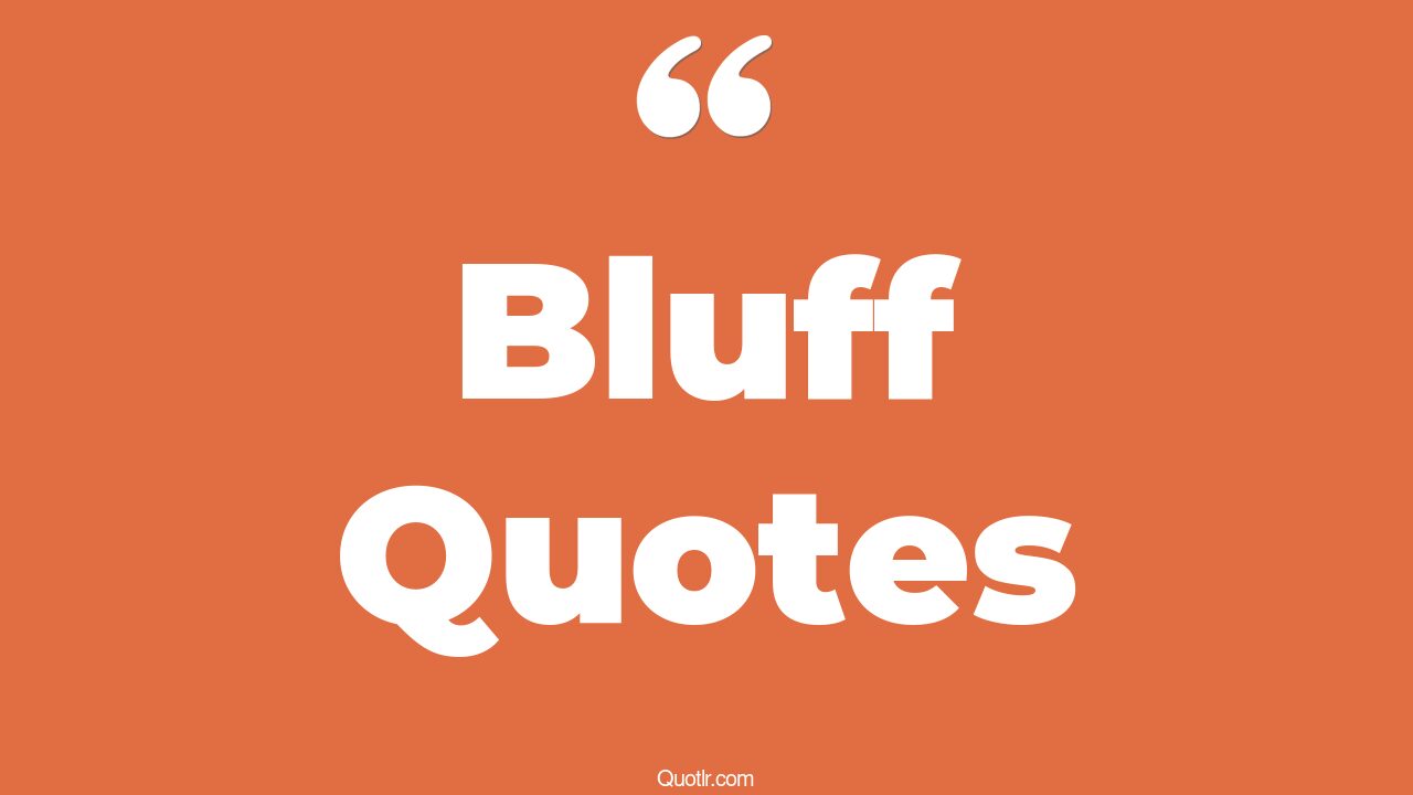 69+ Killer Bluff Quotes That Will Unlock Your True Potential