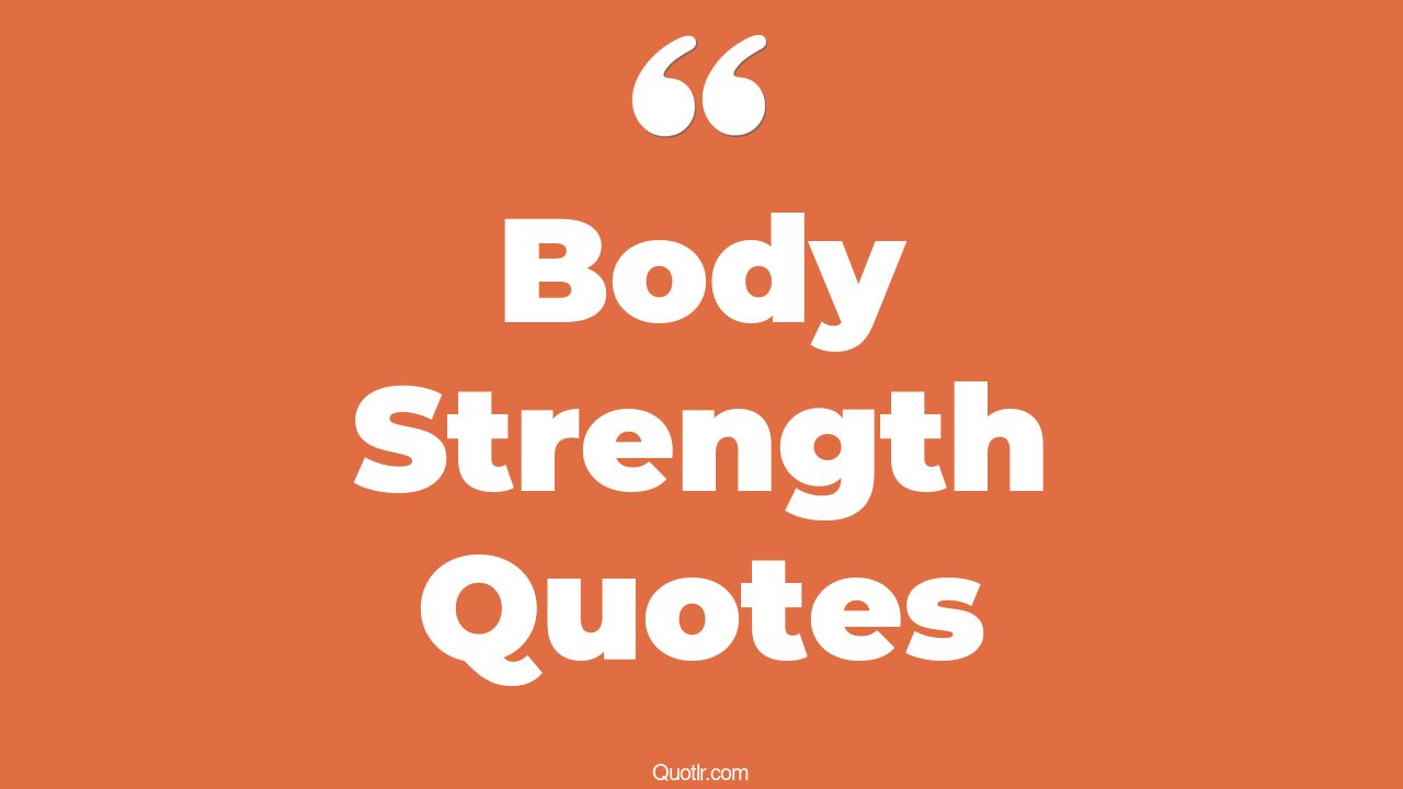 45 Devotion Upper Body Strength Quotes strength of mind and body