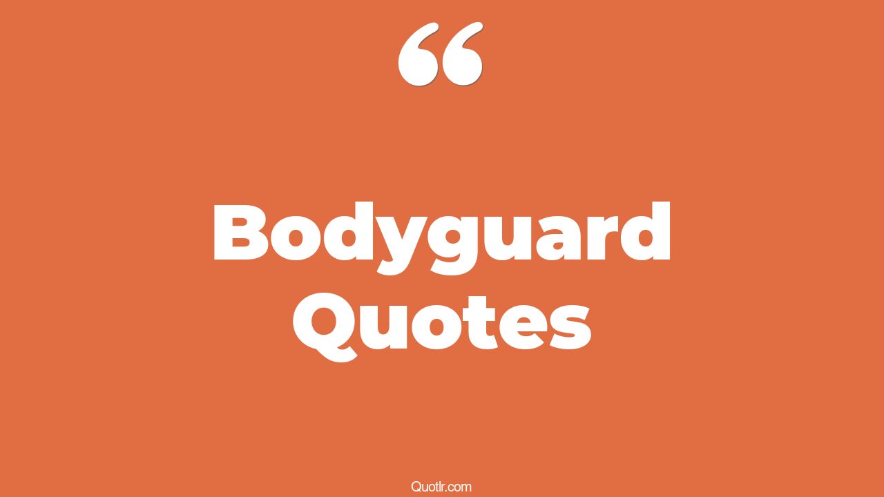 45+ Valuable Bodyguard Quotes That Will Unlock Your True Potential