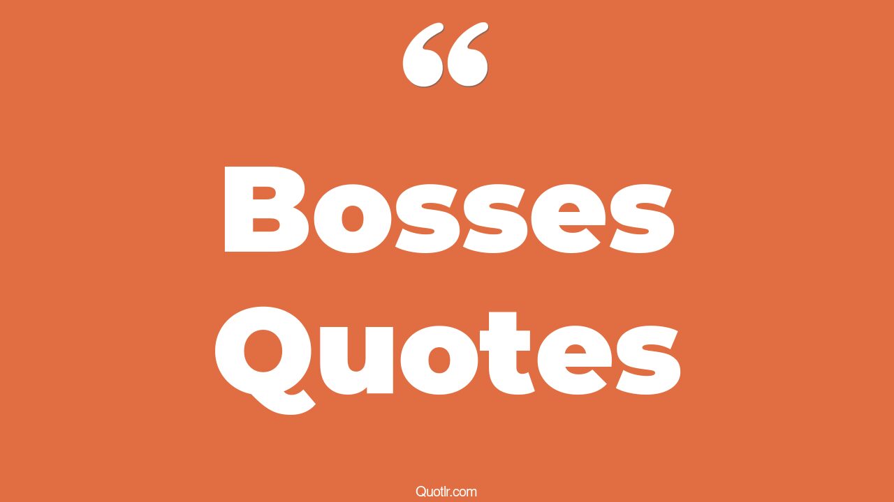 The 35+ Bosses Quotes Page 18 ↑QUOTLR↑