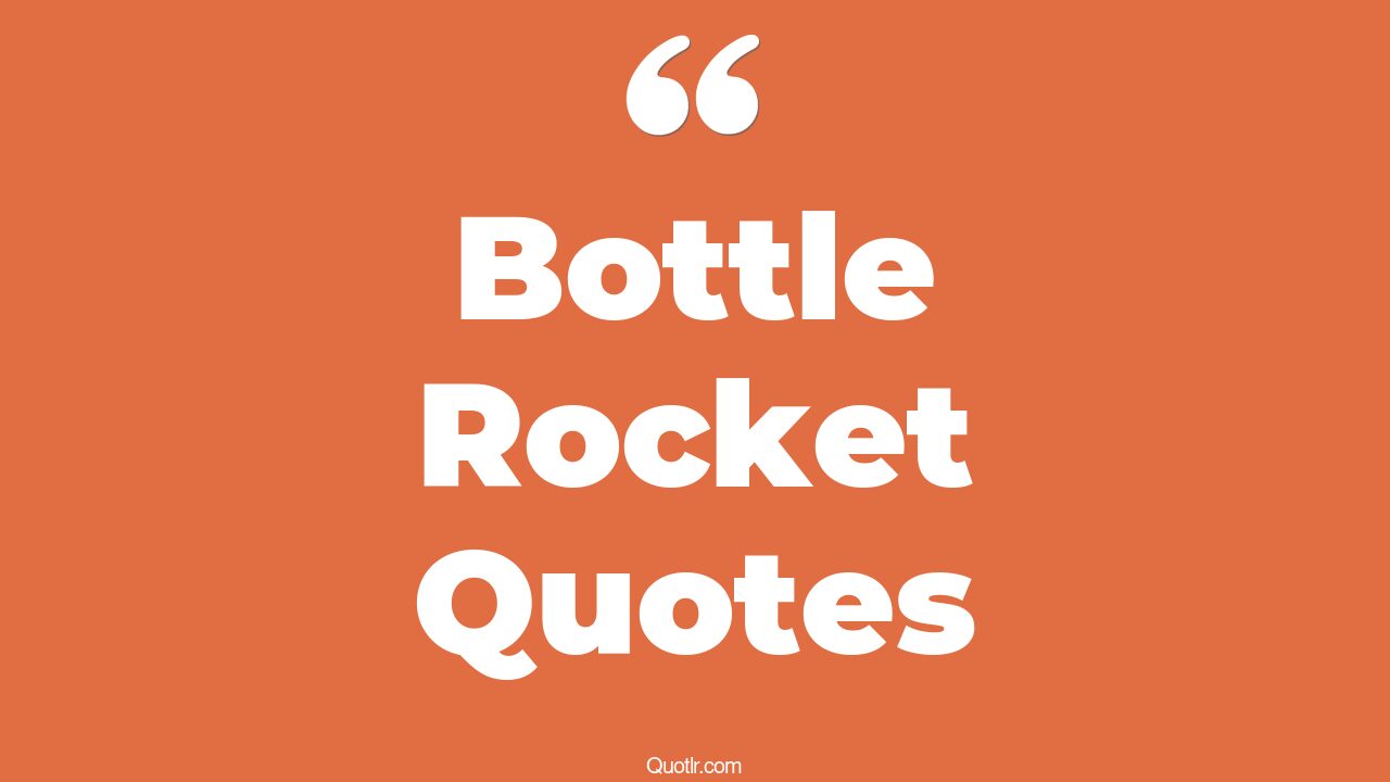 8+ Joyful Bottle Rocket Quotes That Will Unlock Your True Potential