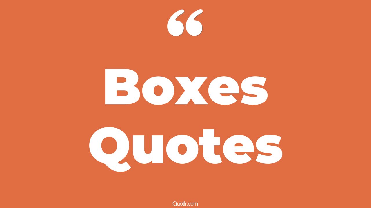 35+ Captivate Boxes Quotes That Will Unlock Your True Potential