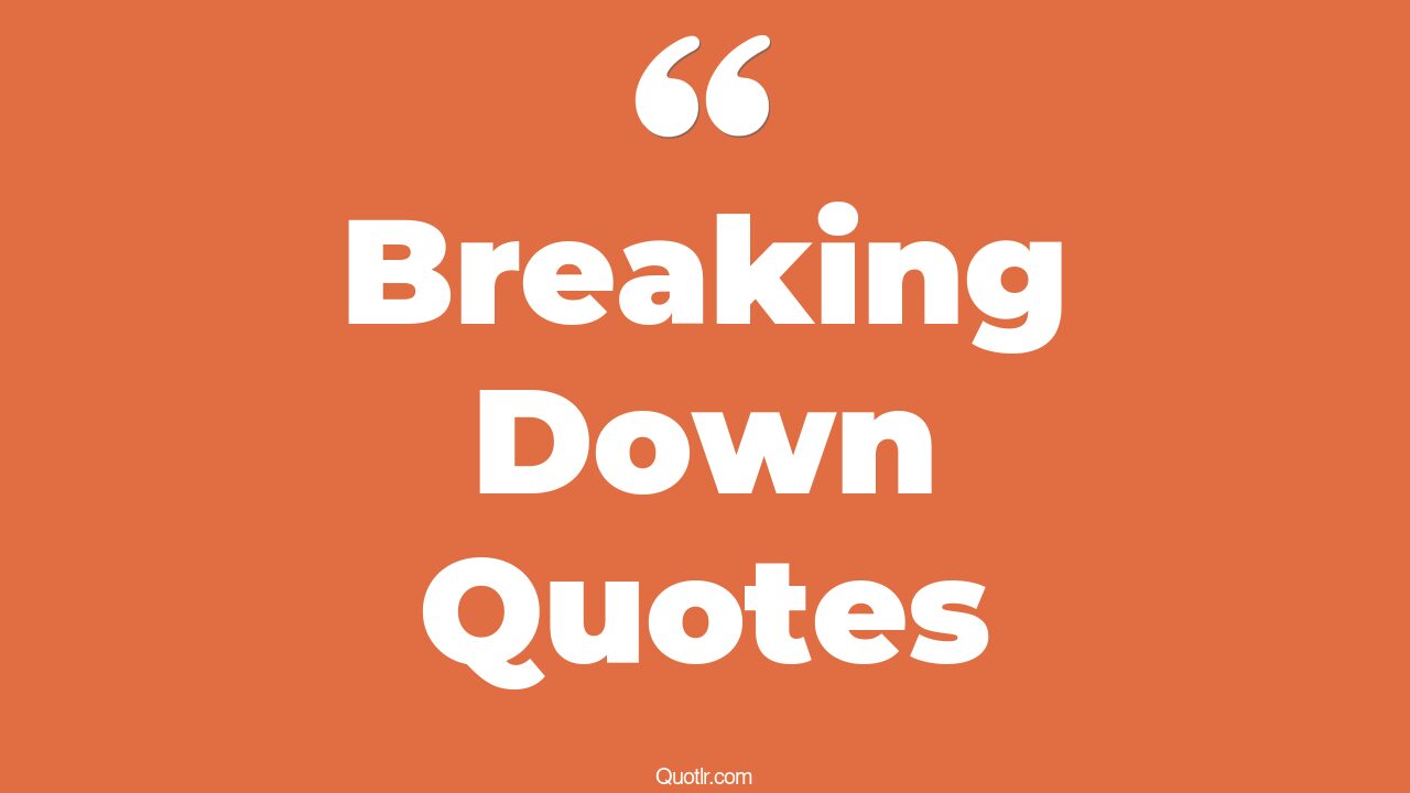 45+ Pioneering Breaking Down Quotes That Will Unlock Your True Potential