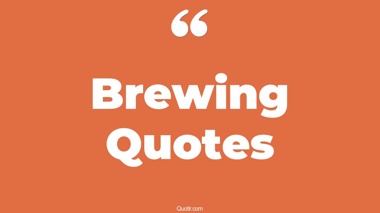 45 Seductive Brewing Quotes strange brew, cold brew quotes