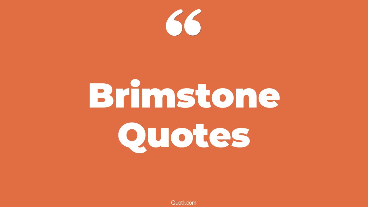 44+ Delighting Brimstone Quotes That Will Unlock Your True Potential