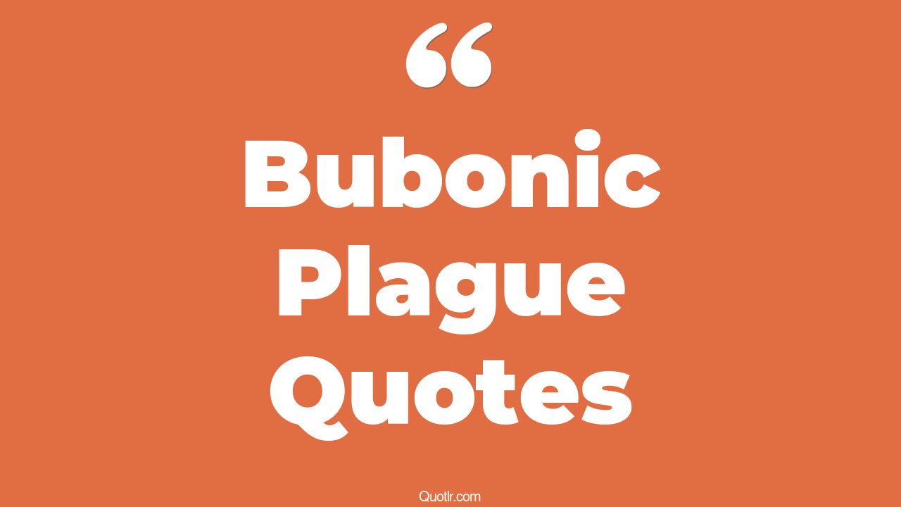10+ Lavish Bubonic Plague Quotes That Will Unlock Your True Potential