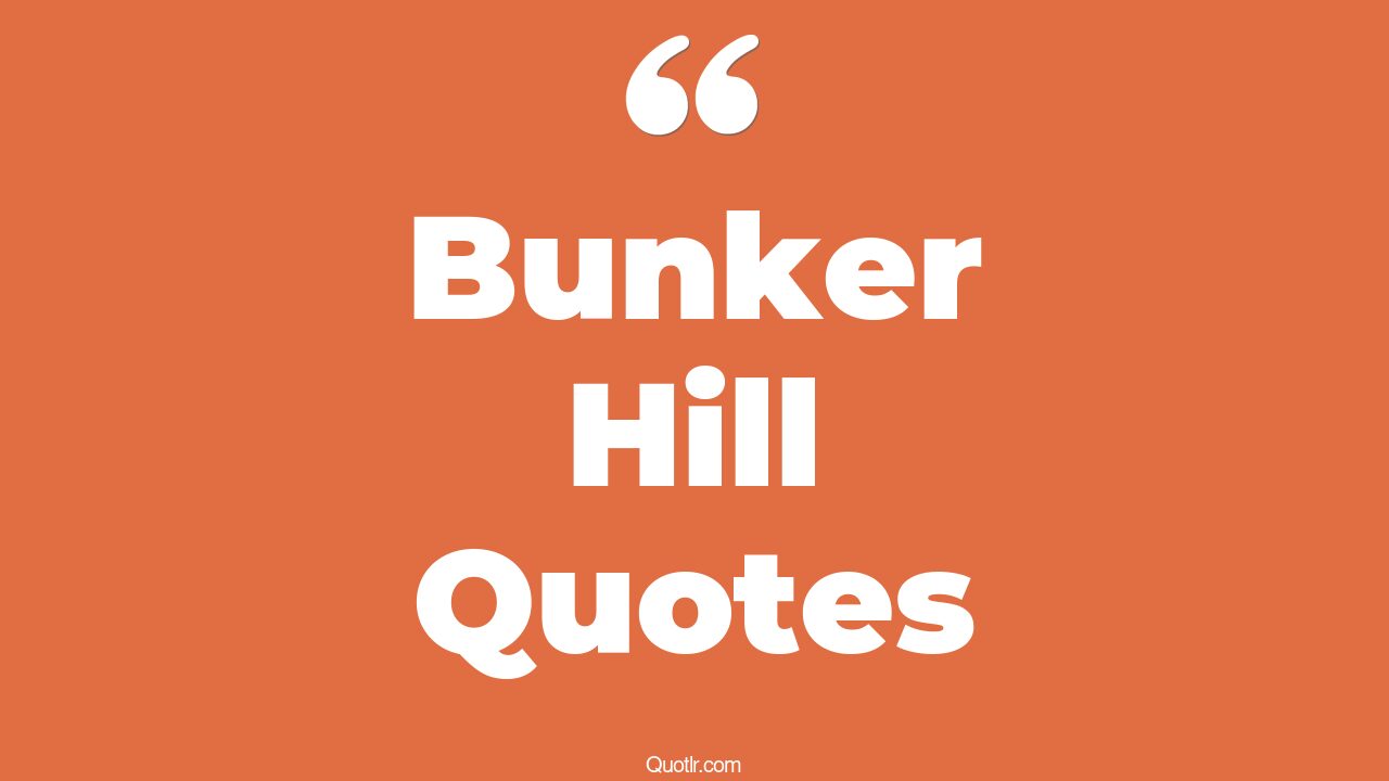 10+ Tempting Bunker Hill Quotes That Will Unlock Your True Potential