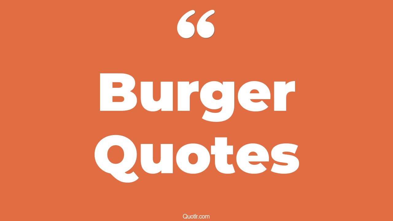 146+ Exciting Burger Quotes That Will Unlock Your True Potential
