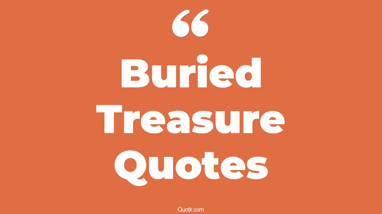 45+ Scandalous Buried Treasure Quotes That Will Unlock Your True Potential