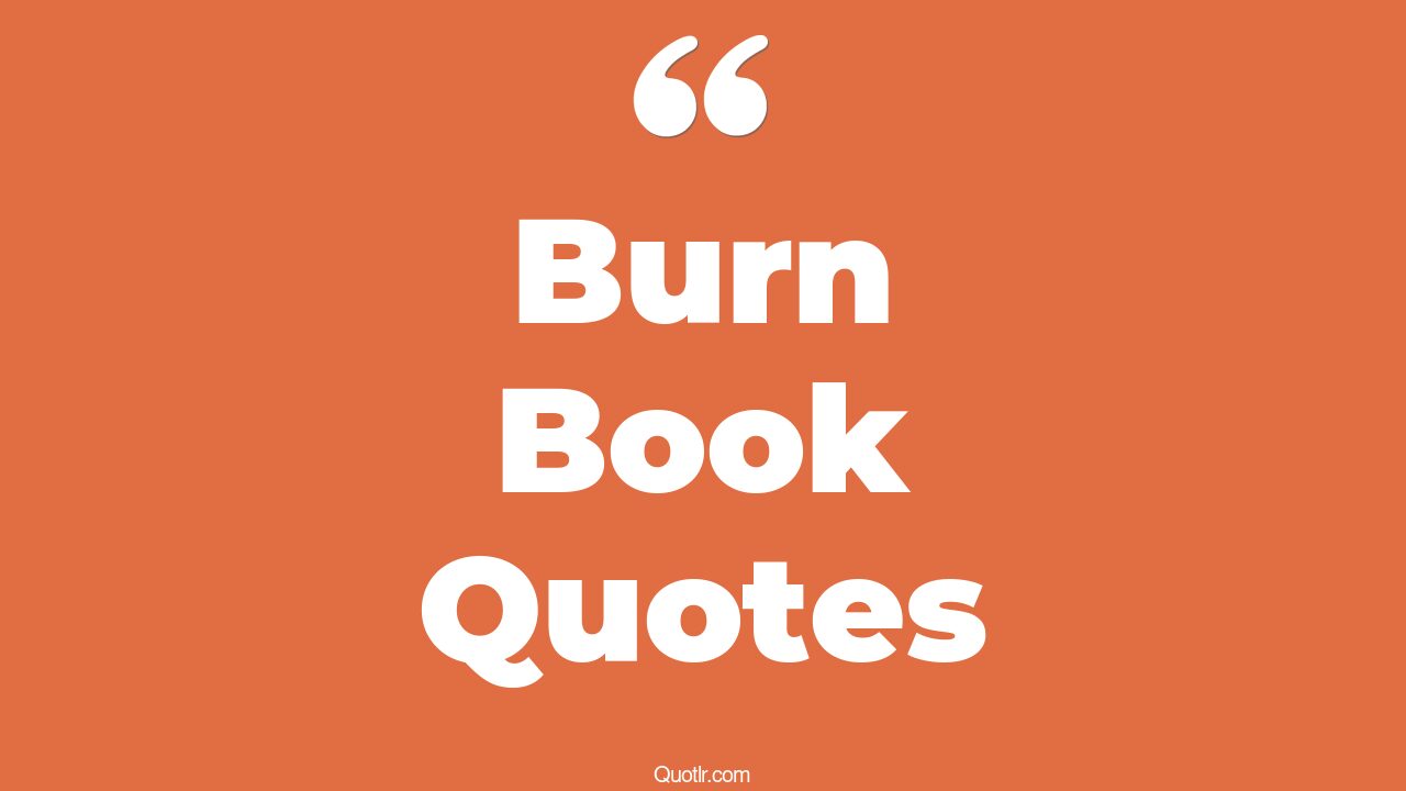 45+ Sentimental Burn Book Quotes That Will Unlock Your True Potential