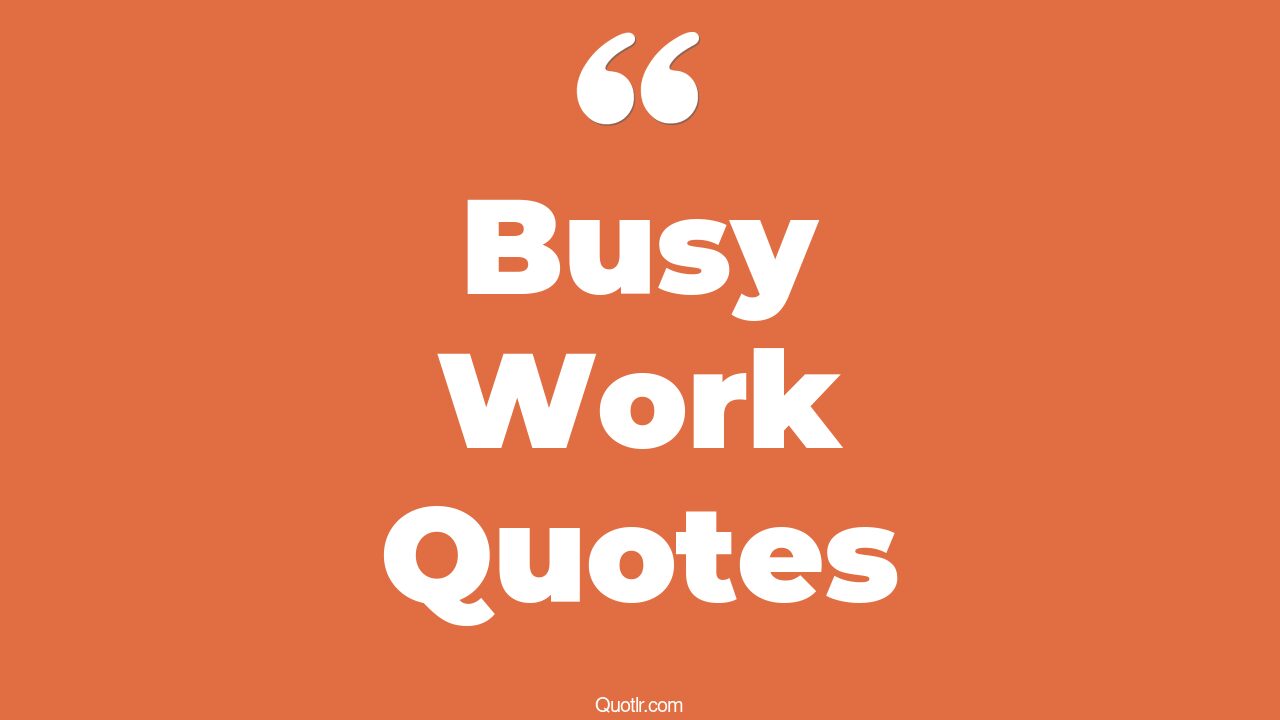 The 35+ Busy Work Quotes Page 25 ↑QUOTLR↑
