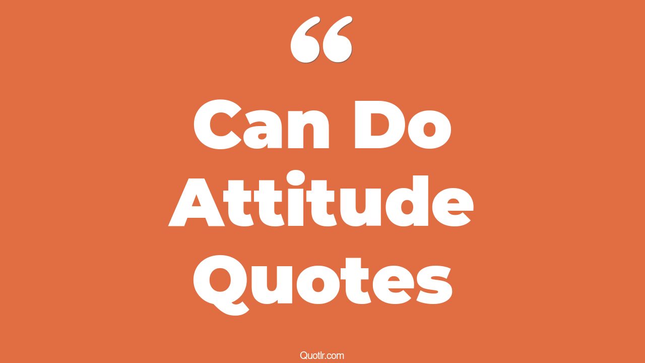 168+ Sensational Can Do Attitude Quotes That Will Unlock Your True Potential