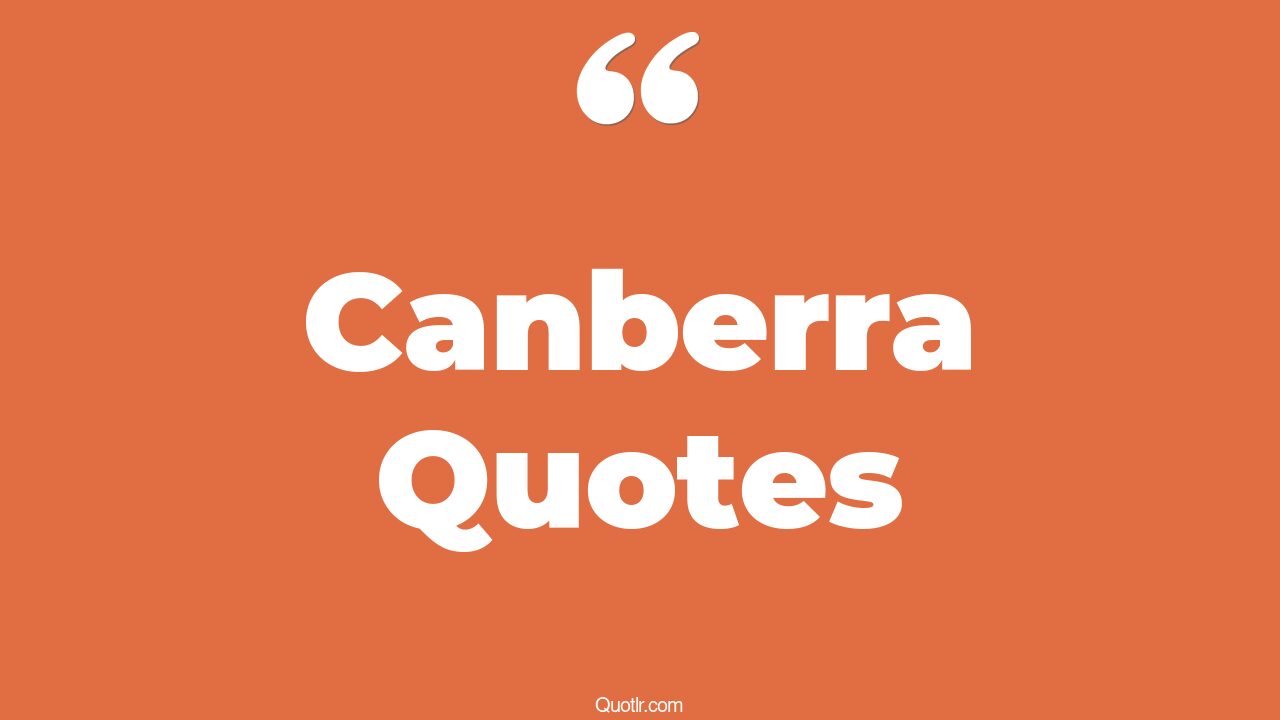 13+ Tremendous Canberra Quotes That Will Unlock Your True Potential