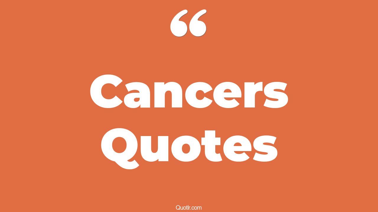 The 35+ Cancers Quotes Page 7 ↑QUOTLR↑