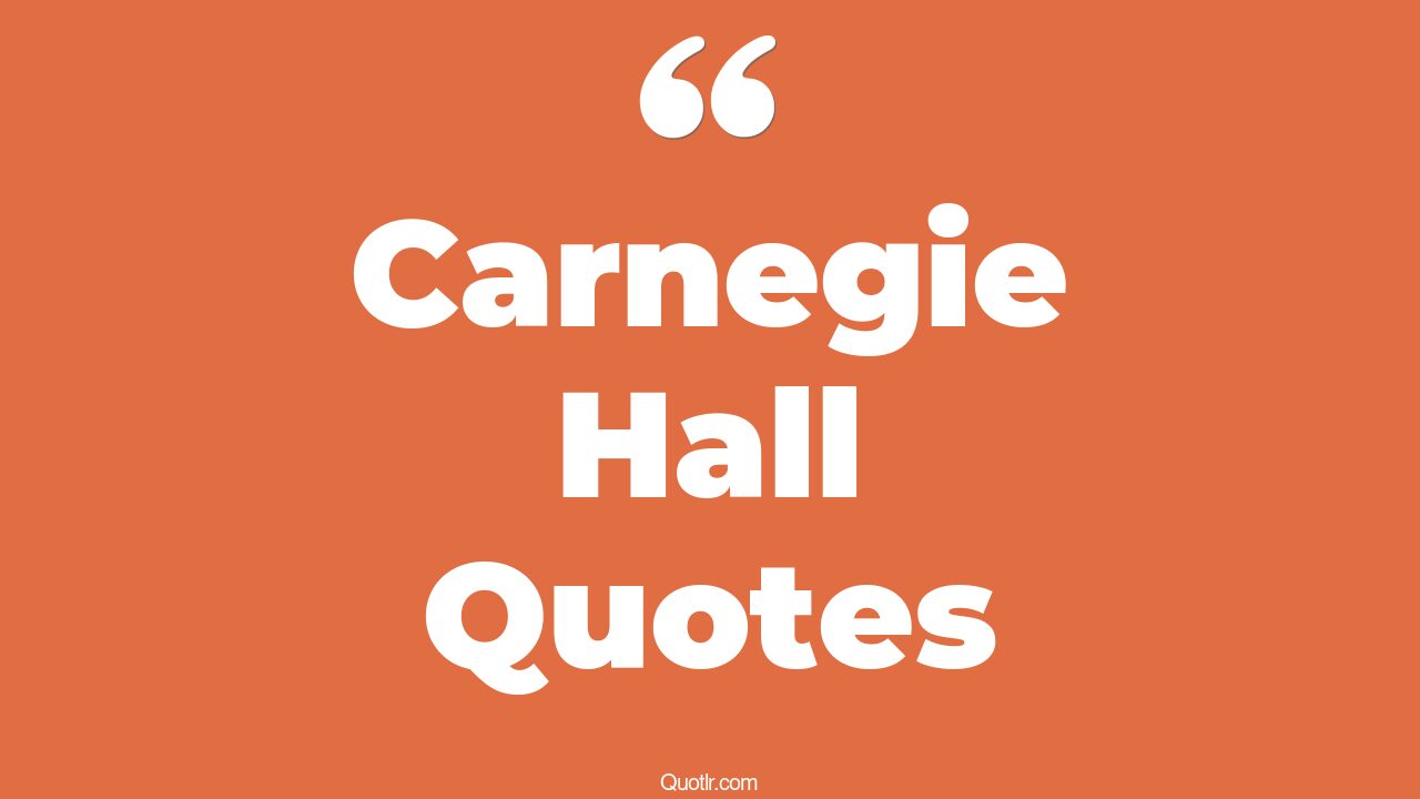 41+ Bumbling Carnegie Hall Quotes That Will Unlock Your True Potential