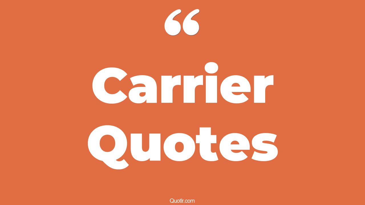45+ Blissful Carrier Quotes That Will Unlock Your True Potential