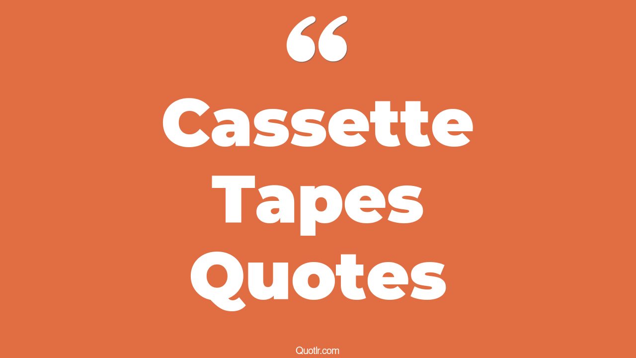 21+ Profound Cassette Tapes Quotes That Will Unlock Your True Potential