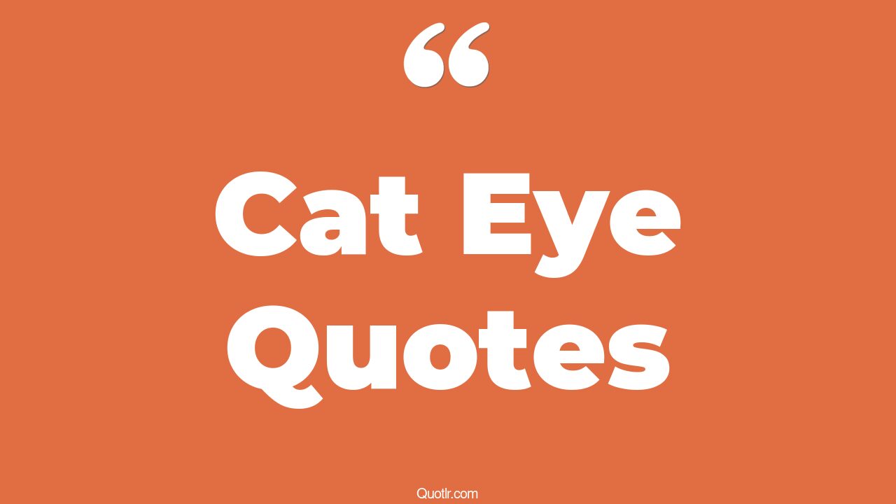 81+ Sublime Cat Eye Quotes That Will Unlock Your True Potential