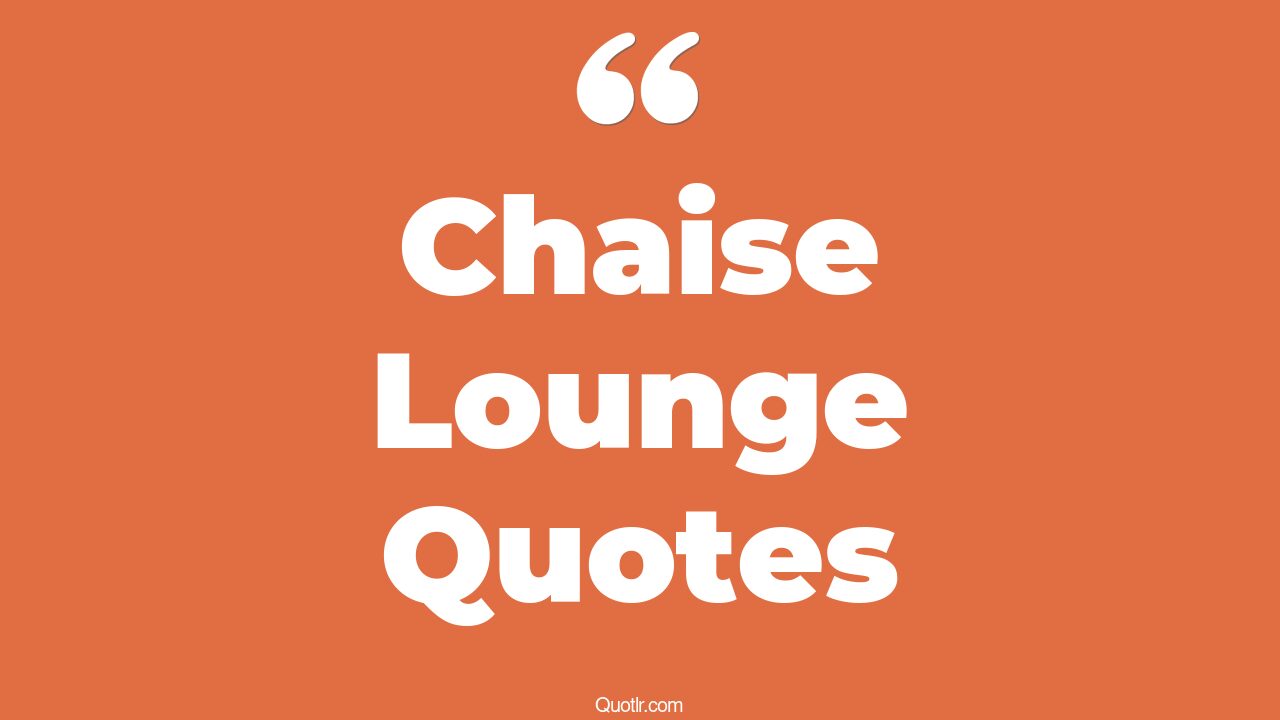 3+ EyeOpening Chaise Lounge Quotes That Will Inspire Your Inner Self