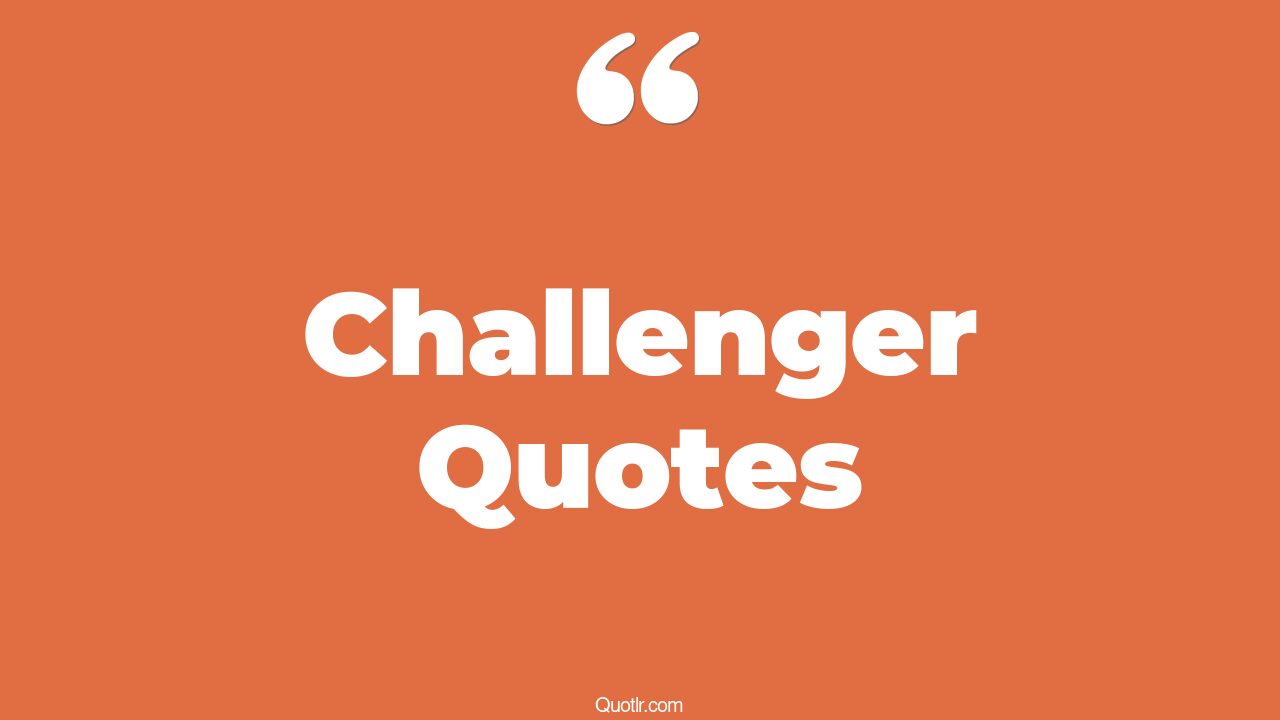 The 35+ Challenger Quotes Page 53 ↑QUOTLR↑