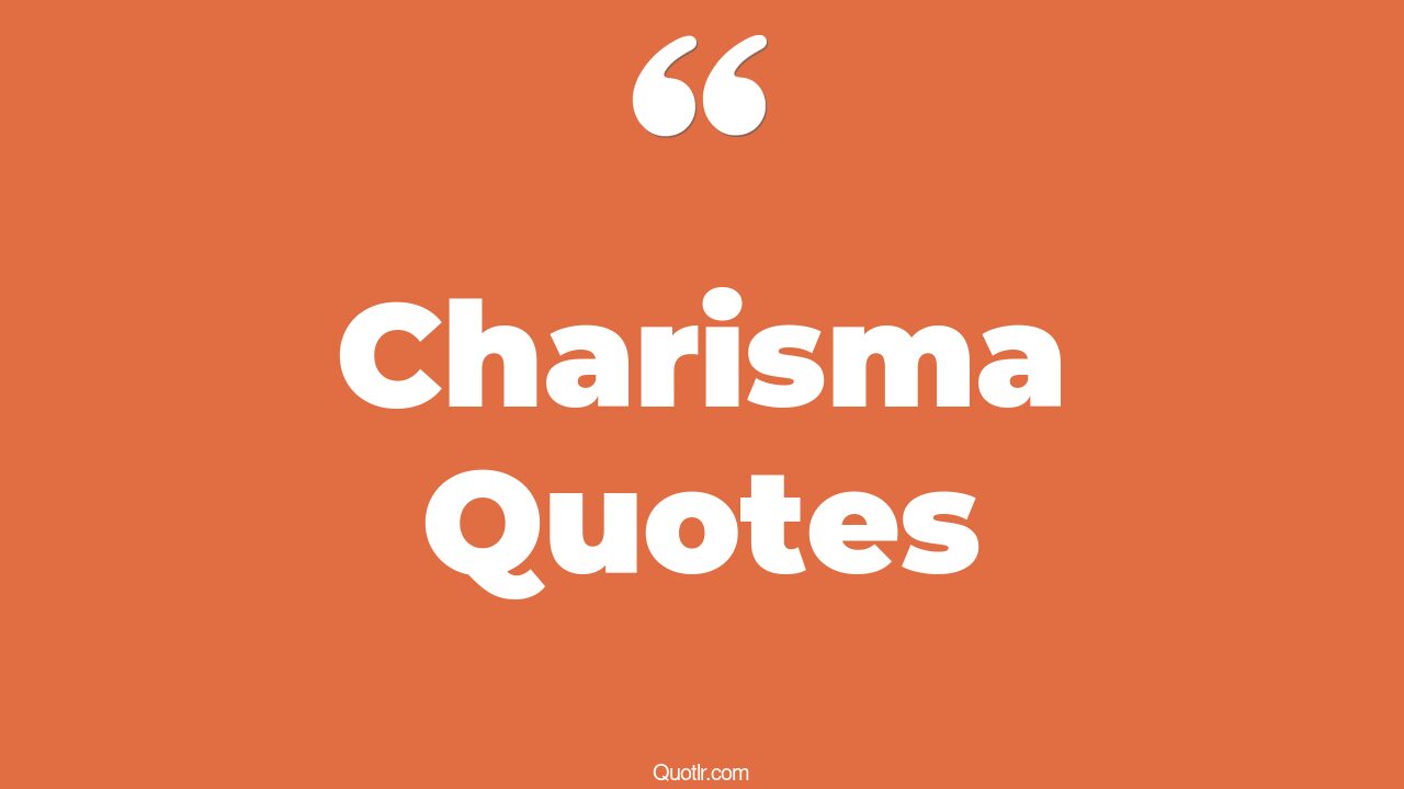 45+ Astounding Charisma Quotes That Will Unlock Your True Potential