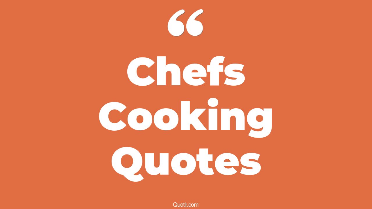 45 Powerful Cooking Quotes simple chef, quotes