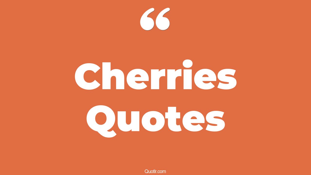 45+ Cheering Cherries Quotes That Will Unlock Your True Potential