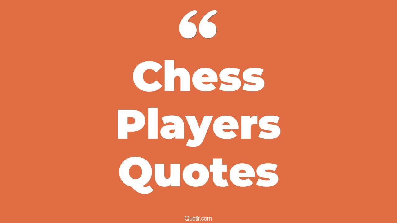 45+ Thrilling Chess Players Quotes That Will Unlock Your True Potential