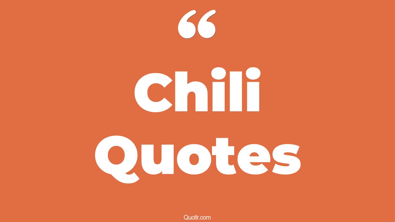 45+ Fascinating Chili Quotes That Will Unlock Your True Potential