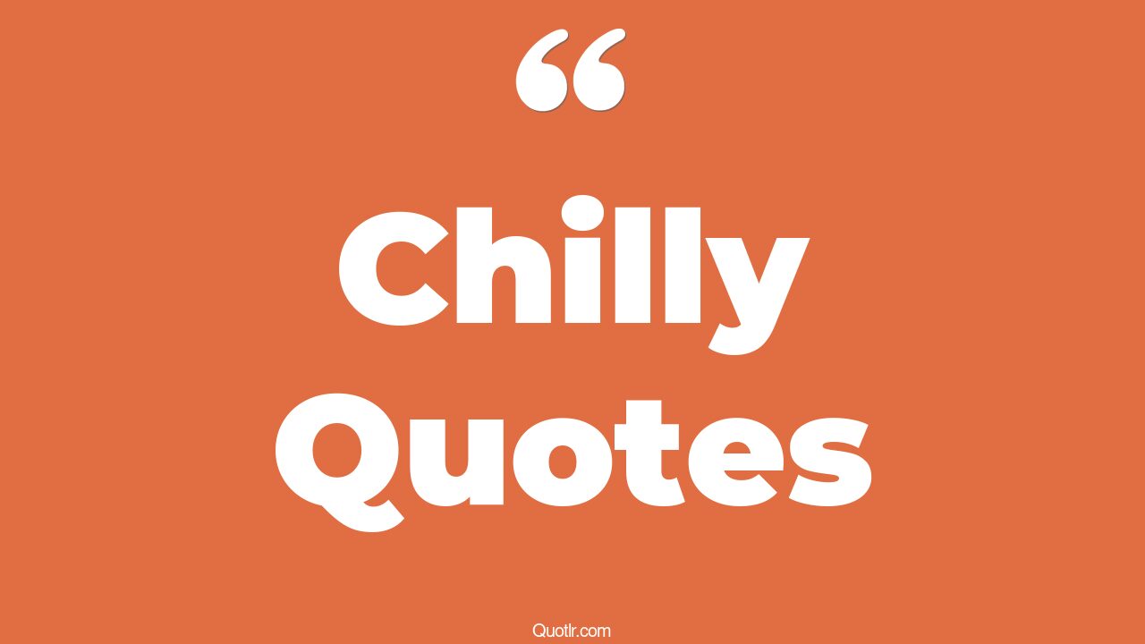 45+ Empowering Chilly Quotes That Will Unlock Your True Potential