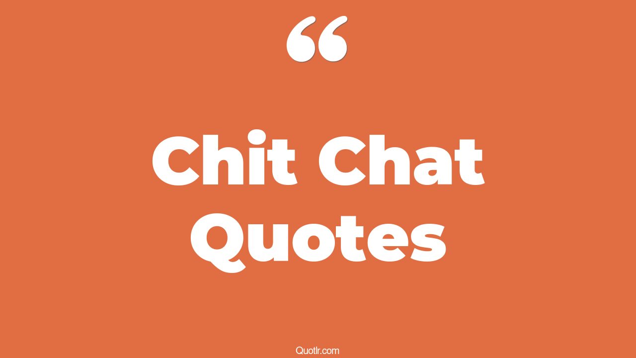 9+ Simplistic Chit Chat Quotes That Will Unlock Your True Potential