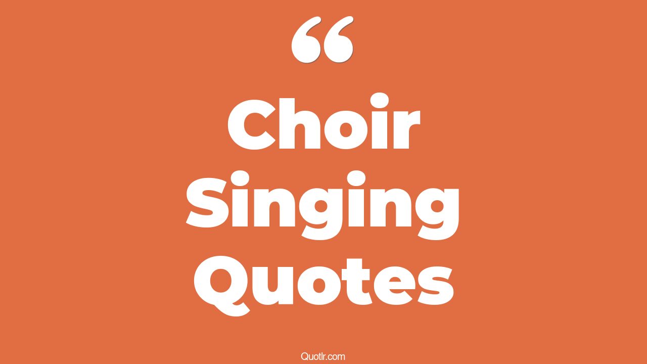 45+ Sublime Choir Singing Quotes That Will Unlock Your True Potential